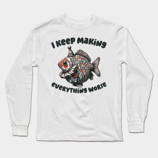 I Keep Making Everything Worse Funny Clownfish Long Sleeve T-Shirt